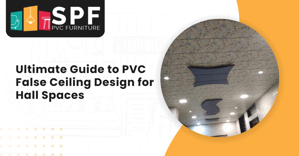 Ultimate Guide To PVC False Ceiling Design For Hall Spaces