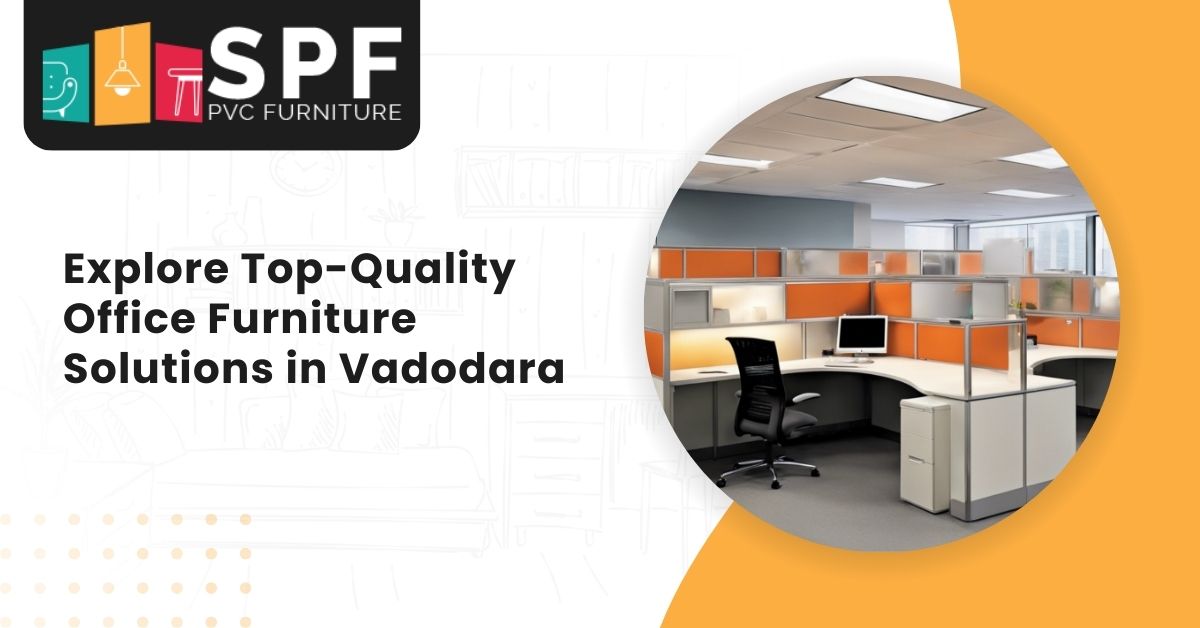 Explore Top-Quality Office Furniture Solutions In Vadodara